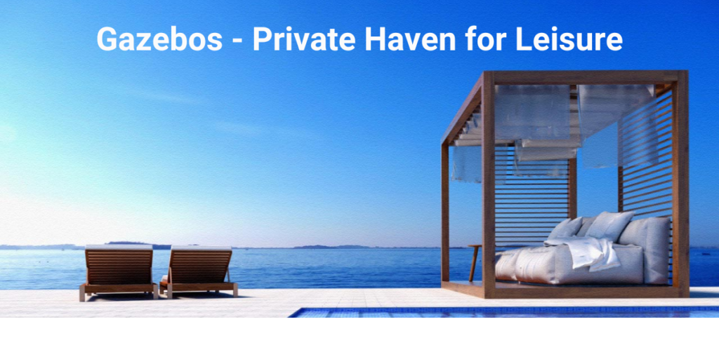 Gazebos - Private Haven for Leisure