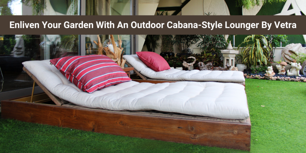 Enliven Your Garden With An Outdoor Cabana-Style Lounger By Vetra
