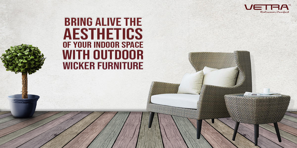 Bring Alive the Aesthetics of Your Indoor Space with Outdoor Wicker Furniture