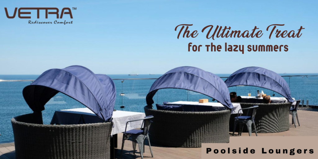 Poolside loungers–The Ultimate Treat for the Lazy Summers