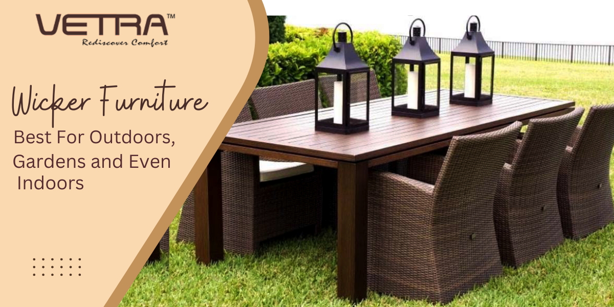 Wicker Furniture–Best For Outdoors, Gardens And Even Indoors