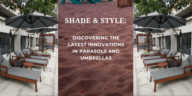 Shade and Style: Discovering the Latest Innovations in Parasols and Umbrellas
